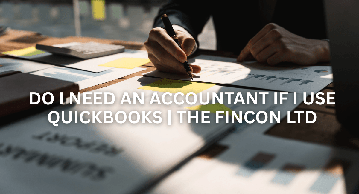 Read more about the article Do I Need an Accountant if I Use QuickBooks | The FINCON LTD