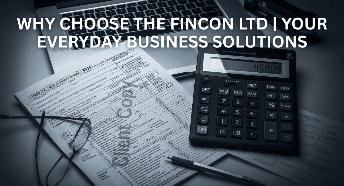 Read more about the article Why Choose THE FINCON LTD | Your Everyday Business Solutions